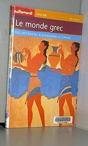 Le monde grec. Des Mycéniens à Alexandre le Grand